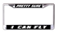 Pretty Sure I Can Fly Chrome License Plate Frame