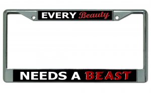 Every Beauty Needs A Beast Chrome License Plate Frame