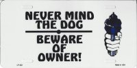 Never Mind The Dog - Beware Of Owner License Plate