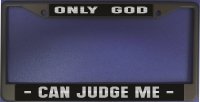 Only God Can Judge Me Black License Plate Frame
