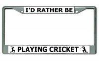 I'd Rather Be Playing Cricket Chrome License Plate Frame