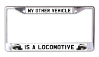 My Other Vehicle Is A Locomotive Chrome License Plate Frame
