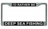 I'd Rather Be Deep Sea Fishing Chrome License Plate Frame