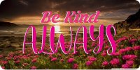 Be Kind Always #3 Photo License Plate