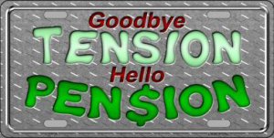 Goodbye Tension Hello Pension Metal LICENSE PLATE