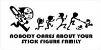Nobody Cares About Your Stick Figure Family License Plate