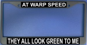 At Warp Speed They All Look Green To Me Photo License Frame