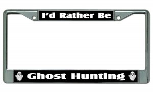 I'd Rather Be Ghost Hunting Chrome License Plate FRAME
