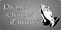 Prayer Changes Things On Grey Fade Photo License Plate