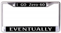 I Go Zero To 60 Eventually #2 Chrome License Plate Frame