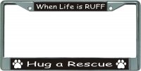 When Life Is Ruff Chrome License Plate Frame
