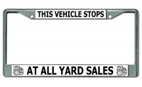 This Vehicle Stops At All Yard Sales Chrome License Plate Frame