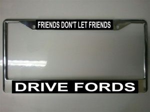 Friends Don't Let Friends Drive Fords Photo License Plate Frame