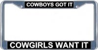 Cowboys Got It Cowgirls Want It License Frame