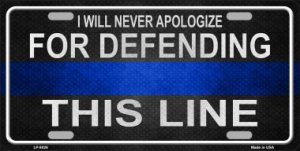 I Will Never Apologize Police Blue Line Metal LICENSE PLATE