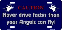Never Drive Faster Than Angels Metal License Plate