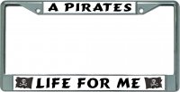 A Pirates Life For Me Chrome License Plate Frame