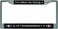 I'd Rather Be Flying A-10 Thunderbolt II Chrome Frame