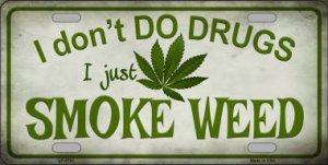 I Dont Do Drugs I Smoke Weed Metal LICENSE PLATE