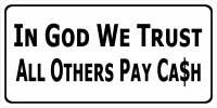 In God We Trust All Others Pay Cash White Photo License Plate