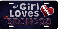 This Girl Loves Her Broncos Metal License Plate