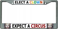 Elect A Clown Expect A Circus Chrome License Plate Frame