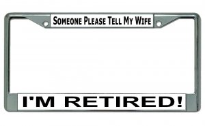 Please Tell My Wife I'm Retired #2 Chrome License Plate Frame