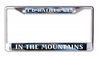 I'd Rather Be In The Mountains Chrome License Plate Frame