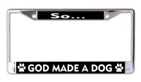 So God Made A Dog #2 Chrome License Plate Frame