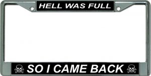 Hell Was Full So I Came Back Chrome License Plate FRAME