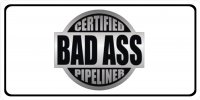Certified Bad Ass Pipeliner Photo license Plate