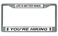 Life is Better When You're Hiking Chrome License Plate Frame
