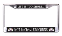 Life Is Too Short Not To Chase Unicorns Chrome Frame