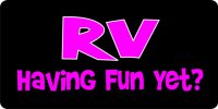 RV Having Fun Yet License Plate
