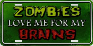 Zombies Love Me For My Brains Metal LICENSE PLATE
