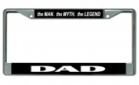 The Man. The Myth. The Legend Dad Chrome License Plate Frame