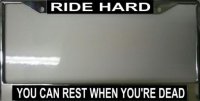 "Ride Hard You can Rest when you Die" License Plate Frame