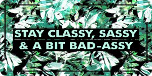Stay Classy Sassy Bad Assy Photo License Plate