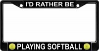 I'd Rather Be Playing Softball Black License Plate Frame