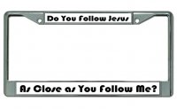 Do You Follow Jesus ... Chrome License Plate Frame