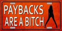 Paybacks Are A Bitch Metal License Plate