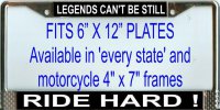 "Legends can't be Still Ride Hard" License Plate Frame