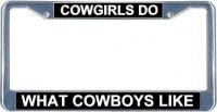 Cowgirls Do What Cowboys Like License Frame