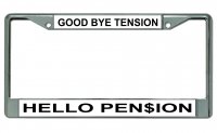 Good Bye Tension Hello Pension #2 Chrome License Plate Frame