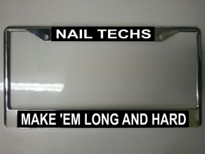 Nail Techs Make 'Em license Plate Frame