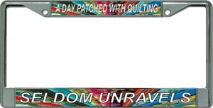 A Day Patched With Quilting Seldom Unravels Chrome License Plate FRAME