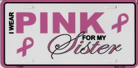 I Wear Pink For My Sister Metal License Plate