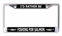I'd Rather Be Fishing For Salmon Chrome License Plate Frame