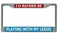 I'D Rather Be Playing With My Legos Chrome License Plate Frame