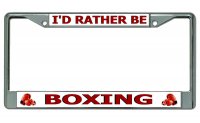 I'd Rather Be Boxing Chrome License Plate Frame